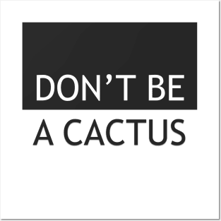 DON'T BE A CACTUS v.1 Posters and Art